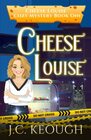 Cheese Louise: Cheese Louise Cozy Mystery Book One