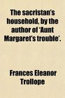 The sacristan's household by the author of 'Aunt Margaret's trouble'