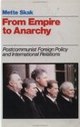From Empire to Anarchy Postcommunist Foreign Policy and International Relations