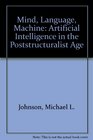 Mind Language Machine Artificial Intelligence in the Poststructuralist Age