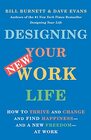 Designing Your New Work Life: How to Thrive and Change and Find Happiness--and a New Freedom--at Work