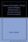 Signs of the Apes Songs of the Whales Adventures in HumanAnimal Communication