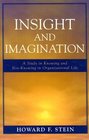 Insight and Imagination A Study in Knowing and NotKnowing in Organizational Life
