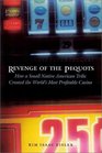 Revenge of the Pequots How a Small Native American Tribe Created the Worlds Most Profitable Casino