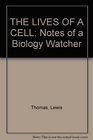 THE LIVES OF A CELL  NOTES OF A BIOLOGY WATCHER