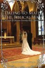 Dating To Mate The Biblical Way A Guide to Christian Courtship Before Marriage