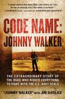 Code Name Johnny Walker The Extraordinary Story of the Iraqi Who Risked Everything to Fight with the US Navy SEALs