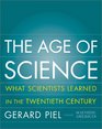 The Age of Science What Scientists Learned in the Twentieth Century