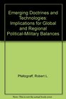 Emerging Doctrines and Technologies Implications for Global and Regional PoliticalMilitary Balances