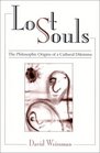 Lost Souls The Philosophic Origins of a Cultural Dilemma