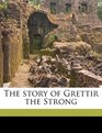 The story of Grettir the Strong