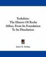 Yorkshire The History Of Roche Abbey From Its Foundation To Its Dissolution