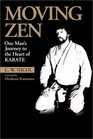 Moving Zen One Man's Journey to the Heart of Karate