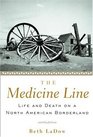 The Medicine Line Life and Death on a North American Borderland