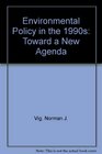Environmental Policy in the 1990s Toward a New Agenda