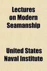 Lectures on Modern Seamanship
