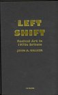 Left Shift Radical Art in 1970s Britain