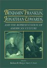 Benjamin Franklin Jonathan Edwards and the Representation of American Culture