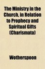 The Ministry in the Church in Relation to Prophecy and Spiritual Gifts