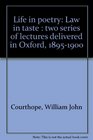 Life in poetry Law in taste  two series of lectures delivered in Oxford 18951900