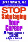 Stop Sabotaging Your Career 8 Proven Strategies to Succeedin Spite of Yourself