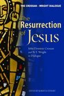 The Resurrection of Jesus John Dominic Crossan And NT Wright in Dialogue
