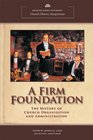 A Firm Foundation The History of Church Organization and Administration