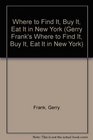 Where to Find It, Buy It, Eat It in New York (Gerry Frank's Where to Find It, Buy It, Eat It in New York)