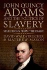John Quincy Adams and the Politics of Slavery Selections from the Diary