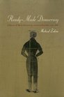 ReadyMade Democracy  A History of Men's Dress in the American Republic 17601860
