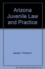 Arizona Juvenile Law and Practice