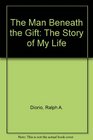 The Man Beneath the Gift The Story of My Life
