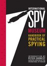 The International Spy Museum's Handbook of Practical Spying