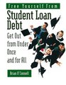 Free Yourself from Student Loan Debt Get Out from Under Once and for All