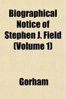 Biographical Notice of Stephen J Field