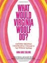 What Would Virginia Woolf Do?: And Other Questions I Ask Myself as I Attempt to Age Without Apology