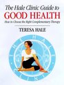 The Hale Clinic Guide to Good Health How to Choose the Right Complementary Therapy