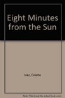 Eight Minutes from the Sun