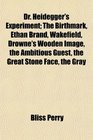 Dr Heidegger's Experiment The Birthmark Ethan Brand Wakefield Drowne's Wooden Image the Ambitious Guest the Great Stone Face the Gray