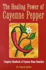 The Healing Power of Cayenne Pepper Complete Handbook of Cayenne Home Remedies