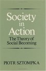 Society in Action  The Theory of Social Becoming