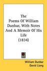 The Poems Of William Dunbar With Notes And A Memoir Of His Life