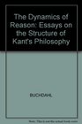 Kant and the Dynamics of Reason Essays on the Structure of Kant's Philosophy