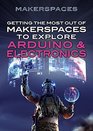 Getting the Most Out of Makerspaces to Explore Arduino  Electronics