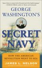 George Washington's Secret Navy How the American Revolution Went to Sea