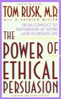 The Power of Ethical Persuasion  From Conflict Partnership at Work and in Private Life