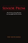 Senior Prom How Survivors of Long Marriages Can Successfully Find New Partners