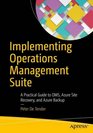 Implementing Operations Management Suite: A Practical Guide to OMS, Azure Site Recovery, and Azure Backup