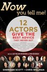 Now You Tell Me 12 Actors Give the Best Advice They Never Got Making a Living Making a Life