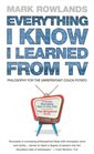 Everything I Know I Learned from TV Philosophy for the Unrepentant Couch Potato
